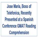 Jose Maria Boss of Telefonica Recently Presented at a Spanish Conference GMAT Reading Comprehension